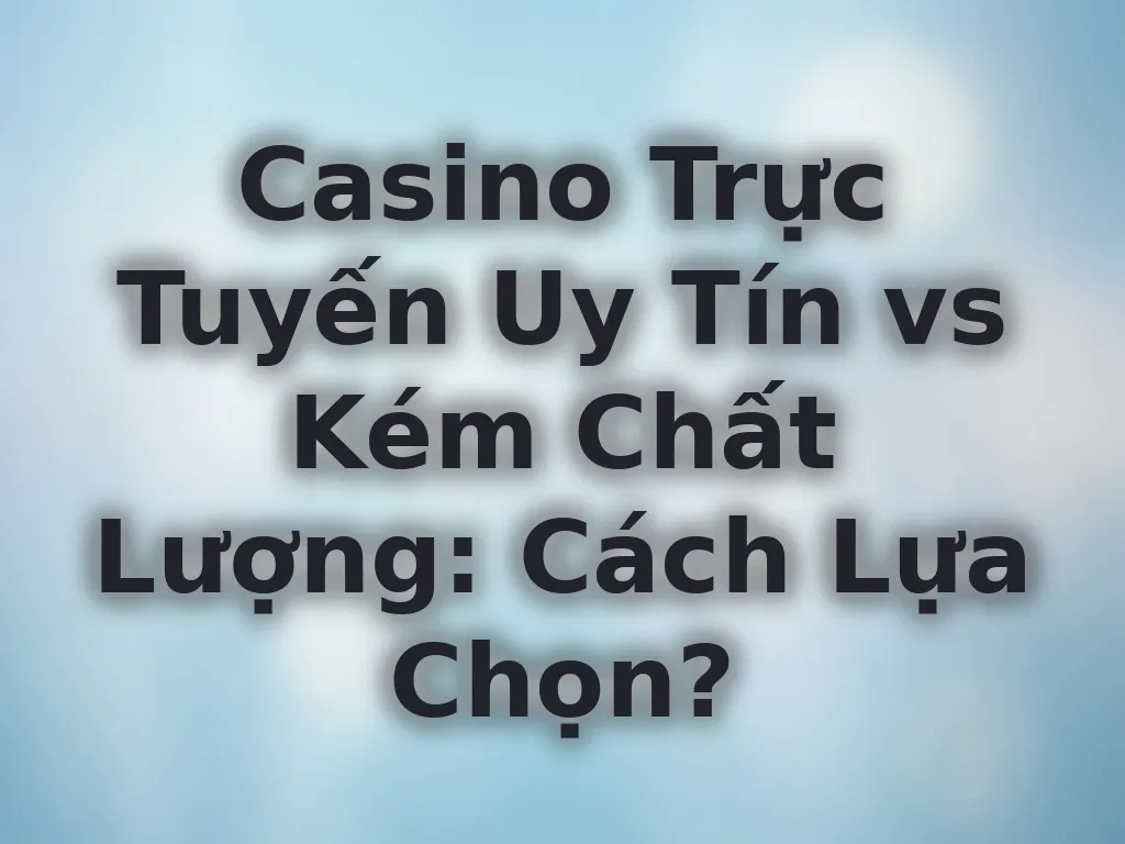 Cách chọn casino uy tín